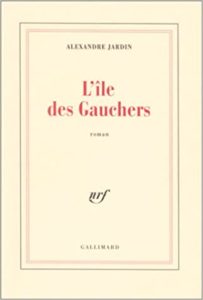 L'Ile des Gauchers - Alexandre Jardin